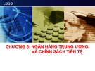 Bài giảng Tài chính tiền tệ - Chương 5: Ngân hàng trung ương và chính sách tiền tệ