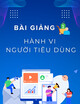 Bài giảng Hành vi người tiêu dùng: Chương 9 - Giá trị chuẩn mực, cá tính và lối sống của người tiêu dùng (Năm 2025)